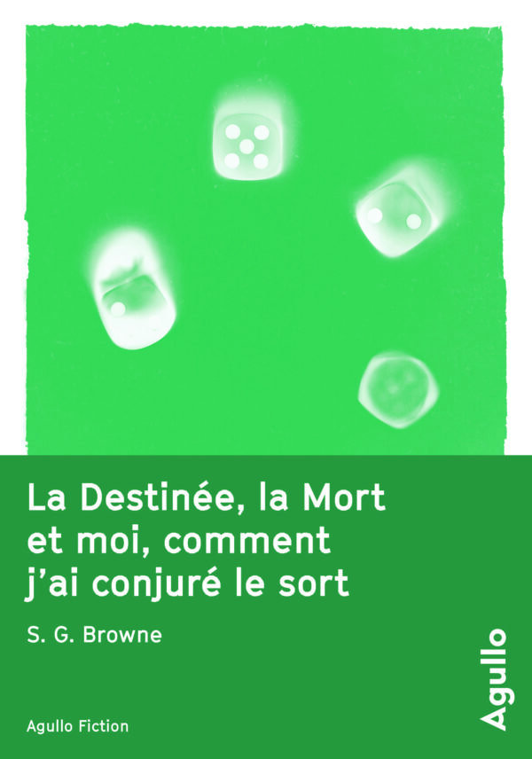 La Destinée, la Mort et moi, comment j'ai conjuré le sort - S. G. Browne